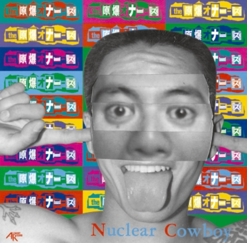 THE 原爆オナニーズ／Nuclear Cowboy ＜ Alchemy Records